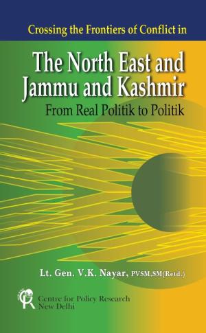 CROSSING THE FRONTIERS OF CONFLICT IN THE NORTH EAST AND JAMMU & KASHMIR