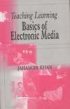 TEACHING LEARNING BASICS OF ELECTRONIC MEDIA